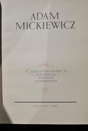 Adam Mickiewicz. Sa vie et son oeuvre, documents, portraits, illustrations.