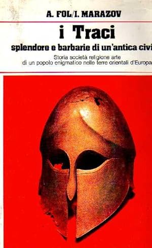 I TRACI SPLENDORE E BARBARIE DI UN'ANTICA CIVILTA'. Storia società religione arte di un popolo en...