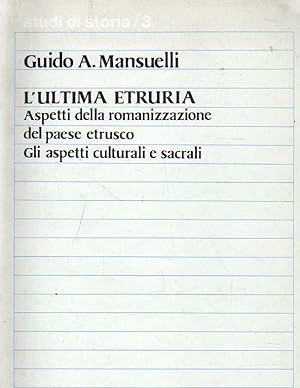 L'ultima Etruria. Aspetti della romanizzazione del paese etrusco. Gli aspetti culturali e sacrali.