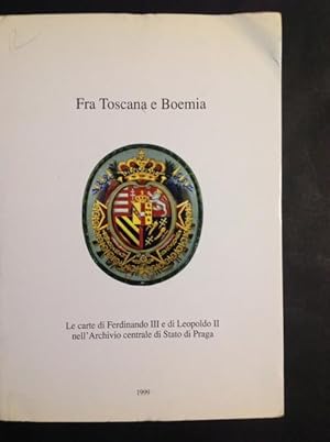 Immagine del venditore per FRA TOSCANA E BOEMIA LE CARTE DI FERDINANDO III E DI LEOPOLDO II NELL'ARCHIVIO CENTRALE DI STATO DI PRAGA venduto da Il Mondo Nuovo