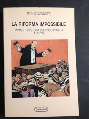 Imagen del vendedor de LA RIFORMA IMPOSSIBILE MOMENTI DI STORIA DEL FISCO IN ITALIA 1876- 1918 a la venta por Il Mondo Nuovo