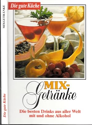Mix-Getränke - Die besten Drinks aus aller Welt mit und ohne Alkohol Die gute Küche