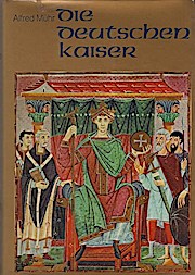 Bild des Verkufers fr Die deutschen Kaiser : Traum u. Wirklichkeit d. Reiches. / Alfred Mhr zum Verkauf von Schrmann und Kiewning GbR