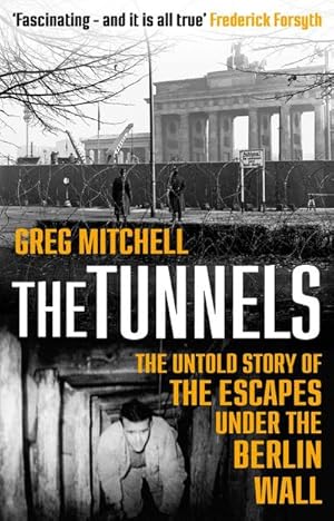 Imagen del vendedor de The Tunnels : The True Story of Tunnel 29 and the Daring Escapes Under the Berlin Wall a la venta por AHA-BUCH GmbH