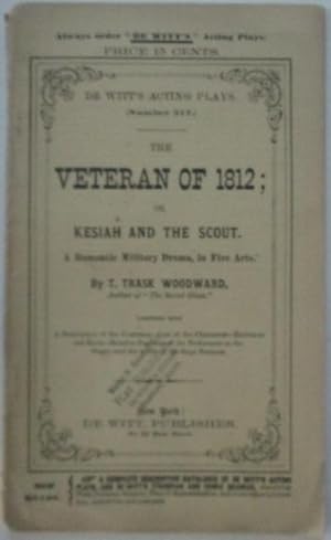 The Veteran of 1812; or Kesiah and the Scout. A Romantic Military Drama in Five Acts