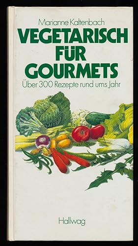 Vegetarisch für Gourmets : Über 300 Rezepte rund ums Jahr.
