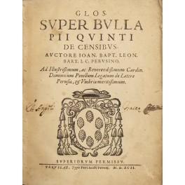 Bild des Verkufers fr Glos. super bulla Pii Quinti de censibus . Ioan. Bapt. Leon. Bart. I.C. Perusino. UNITO A: Glos. super bulla Pii quarti de societate officiorum . Ioan. Bapt. Leon. Bart. I.C. Perusino zum Verkauf von Libreria Antiquaria Giulio Cesare di Daniele Corradi