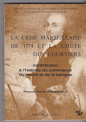 La crise marseillaise de 1774 et la chute des courtiers. Contribution à l'histoire du commerce du...