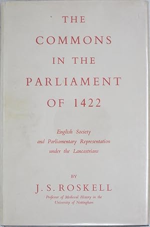 The Commons in the Parliament of 1422: English Society and Parliamentary Representation under the...