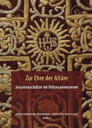 Bild des Verkufers fr Zur Ehre der Altre: Jesuitenschtze im Dizesanmuseum zum Verkauf von Paderbuch e.Kfm. Inh. Ralf R. Eichmann