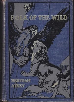 Folk of the Wild. A Book of the Forests, the Moors and the Mountains, of the Beasts of the Silent...