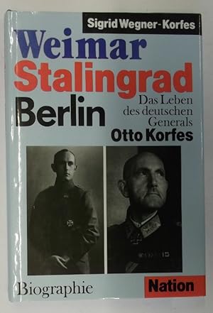 Bild des Verkufers fr Weimar. Stalingrad. Berlin. Das Leben des deutschen Generals Otto Korfes. Mit einigen s/w Abb. zum Verkauf von Der Buchfreund