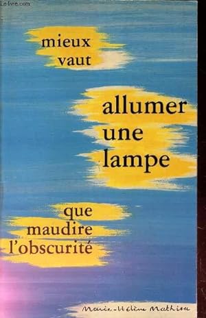 Bild des Verkufers fr MIEUX VAUT ALLUMER UNE LAMPE QUE MAUDIRE L'OBSCURITE zum Verkauf von Le-Livre