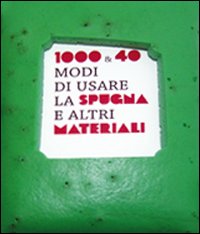 Seller image for Mille & 40 Modi di Usare la Spugna e Altri Materiali. Ediz. Italiana e Inglese for sale by Libro Co. Italia Srl