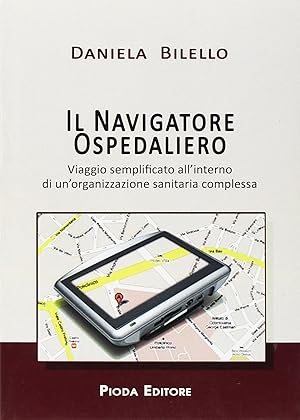 Seller image for Navigatore ospedaliero. Viaggio semplificato all'interno di un'organizzazione sanitaria complessa for sale by Libro Co. Italia Srl
