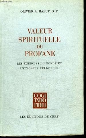 Seller image for VALEUR SPIRITUELLE DU PROFANE - LES ENERGIES DU MONDE ET L'EXIGENCE RELIGIEUSE for sale by Le-Livre