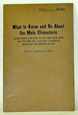 Image du vendeur pour What to Know and Do about the Male Climacteric: Advice Which Can Help to Keep Men from Going off the Deep End, Including a Generous QUestions and Answers Section mis en vente par Cat's Cradle Books