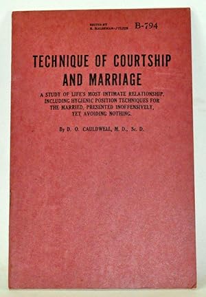 Imagen del vendedor de Technique of Courtship and Marriage:A Study of Life's Most Intimate Relationship, Including Hygenic Position Techniques for the Married, Presented Inoffensively, Yet Avoiding Nothing a la venta por Cat's Cradle Books