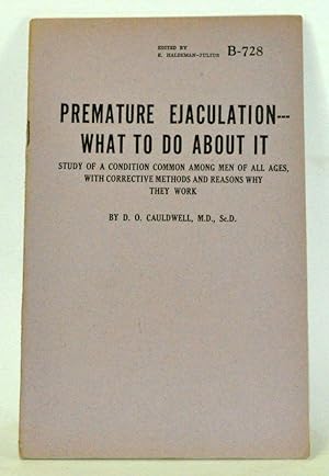 Imagen del vendedor de Premature Ejaculation - What to Do About It Study of a Condition Common among Men of All Ages, with Corrective Methods and Reasons Why They Work a la venta por Cat's Cradle Books