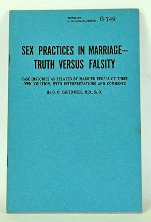 Imagen del vendedor de Sex Practices in Marriage -- Truth Versus Falsity: Case Histories as Related by Married People of Their Own Volition, with Interpretations and Comments a la venta por Cat's Cradle Books