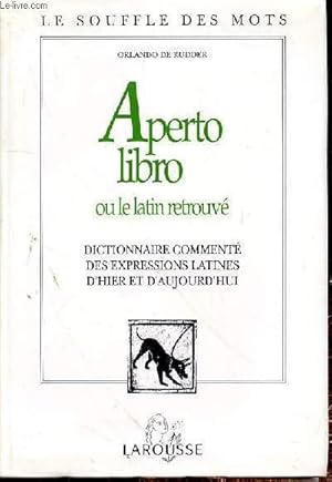 Seller image for APERTO LIBRO OU LE LATIN RETROUVE - DICTIONNAIRE COMMENTE DES EXPRESSIONS LATINES D'HIER ET D'AUJOURD'HUI for sale by Le-Livre