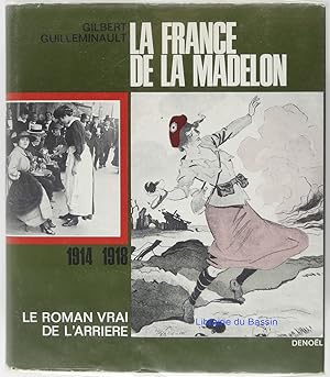 La France de la Madelon 1914-1918 Le vrai roman de l'arrière