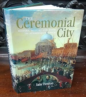 The Ceremonial City, History Memory and myth in Renaissance Venice
