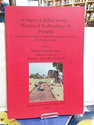 Seller image for A step to a global world - Historical Archaeology in Panam: German Researches on the first Spanish city on the Pacific Ocean (BAR International) for sale by Kepler-Buchversand Huong Bach