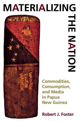 Seller image for Materializing the Nation: Commodities, Consumption, and Media in Papua New Guinea (Paperback or Softback) for sale by BargainBookStores