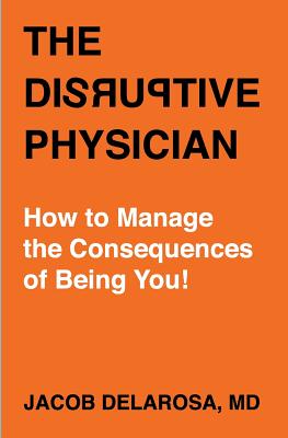 Seller image for The Disruptive Physician: How to Manage the Consequences of Being You (Paperback or Softback) for sale by BargainBookStores