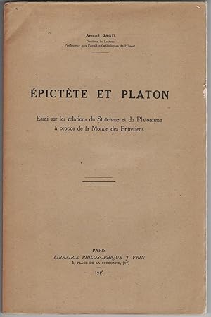 Épictète et Platon. Essai sur les relations du stoïcisme et du platonisme à propos de la morale d...