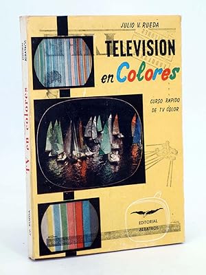 TELEVISIÓN EN COLORES. CURSO RÁPIDO DE TV COLOR (Julio V. Rueda) Albatros, 1960