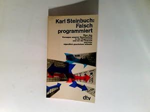 Bild des Verkufers fr Falsch programmiert : ber d. Versagen unserer Gesellschaft in d. Gegenwart u. vor d. Zukunft u. was eigentl. geschehen msste. zum Verkauf von Antiquariat Buchhandel Daniel Viertel