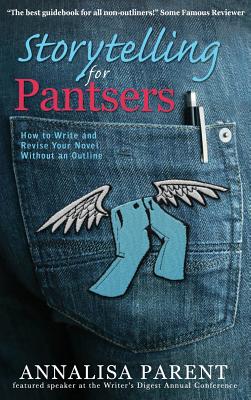 Seller image for Storytelling for Pantsers: How to Write and Revise Your Novel Without an Outline (Hardback or Cased Book) for sale by BargainBookStores