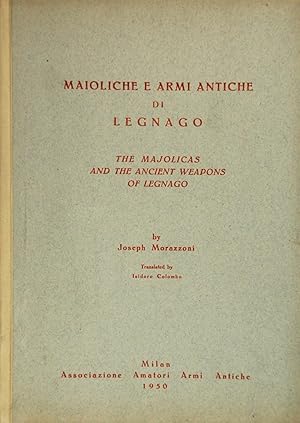 Seller image for The Majolicas and the ancient Weapons of Legnago - Maioliche e Armi antiche di Legnago for sale by FABRISLIBRIS