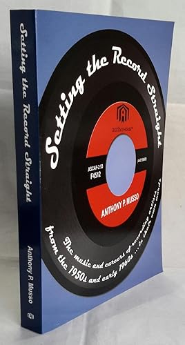 Seller image for Setting the Record Straight. The Music and Careers of Recording Artists from the 1950s and early 1960s. In Their Own Words. for sale by Addyman Books