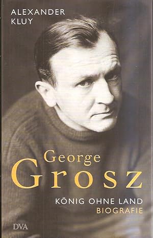 Georg Grosz - König ohne Land - Biografie