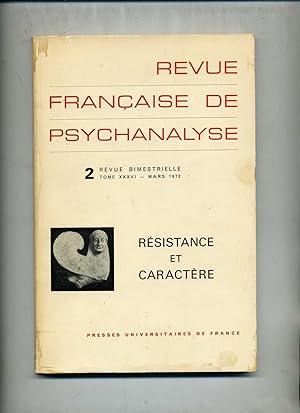 REVUE FRANCAISE DE PSYCHANALYSE. - 2 - Mars 1972 RESISTANCE ET CARACTERE.