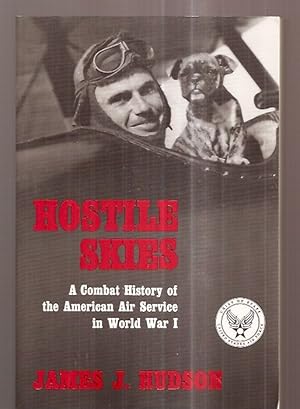 Bild des Verkufers fr HOSTILE SKIES: A COMBAT HISTORY OF THE AMERICAN AIR SERVICE IN WORLD WAR I zum Verkauf von biblioboy