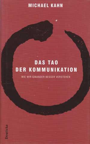 Bild des Verkufers fr Das Tao der Kommunikation. Wie wir einander besser verstehen. zum Verkauf von Antiquariat Kalyana