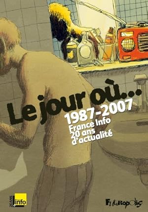 Seller image for Le jour o.: 1987-2007:France Info 20 ans d'actualit for sale by librairie philippe arnaiz