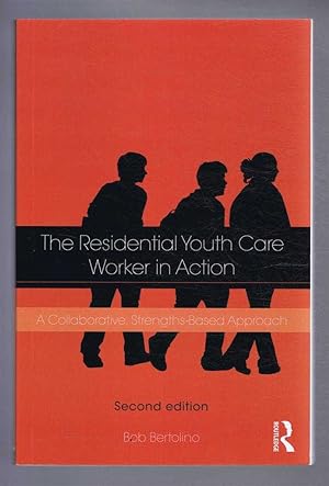 THE RESIDENTIAL YOUTH-CARE WORKER IN ACTION, A Collaborative, Strengths-Based Approach