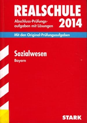 Realschule 2014 ~ Abschluss-Prüfungsaufgaben mit Lösungen - Sozialwesen Bayern : Mit den Original...