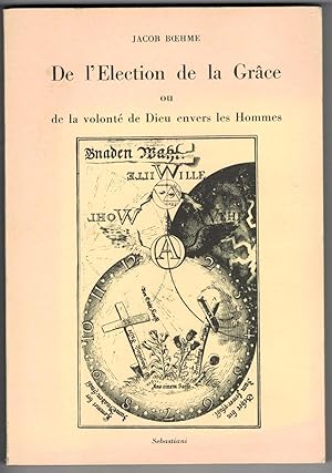 De l'Election et de la Grâce ou de la volonté de Dieu envers les hommes. Avec une préface de Sédi...