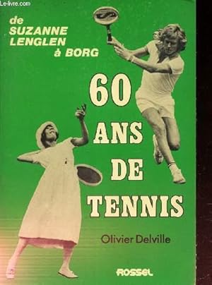 Image du vendeur pour 60 ANS DE TENNIS - La raquette et la plume - DE SUZANNE LENGLEN A BORG. mis en vente par Le-Livre