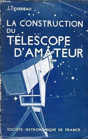 Imagen del vendedor de LA CONSTRUCTION DU TELESCOPE D'AMATEUR a la venta por Le-Livre