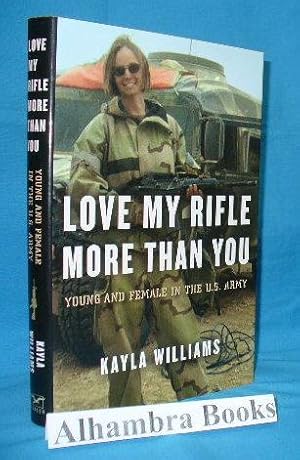 Love My Rifle More Than You : Young and Female in the U.S.Army