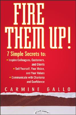 Immagine del venditore per Fire Them Up!: 7 Simple Secrets To: Inspire Colleagues, Customers, and Clients;sell Yourself, Your Vision, and Your Values; Communica (Hardback or Cased Book) venduto da BargainBookStores
