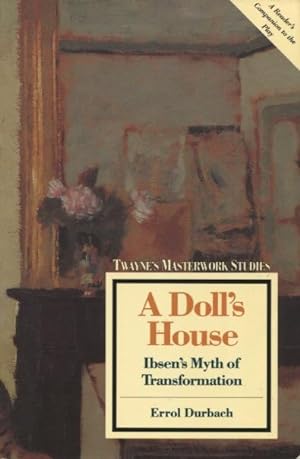 A Doll's House: Ibsen's Myth of Transformation (Twayne's Masterwork Studies)