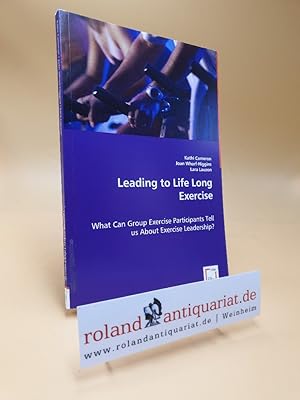 Seller image for Leading to Life Long Exercise : What Can Group Exercise Participants Tell us About Exercise Leadership?. ; Joan Wharf-Higgins ; Lara Lauzon for sale by Roland Antiquariat UG haftungsbeschrnkt